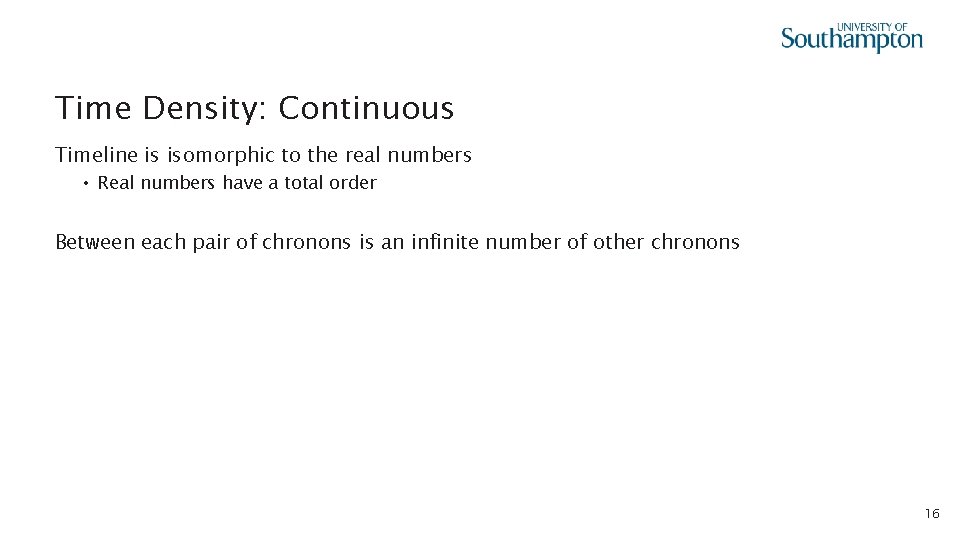 Time Density: Continuous Timeline is isomorphic to the real numbers • Real numbers have