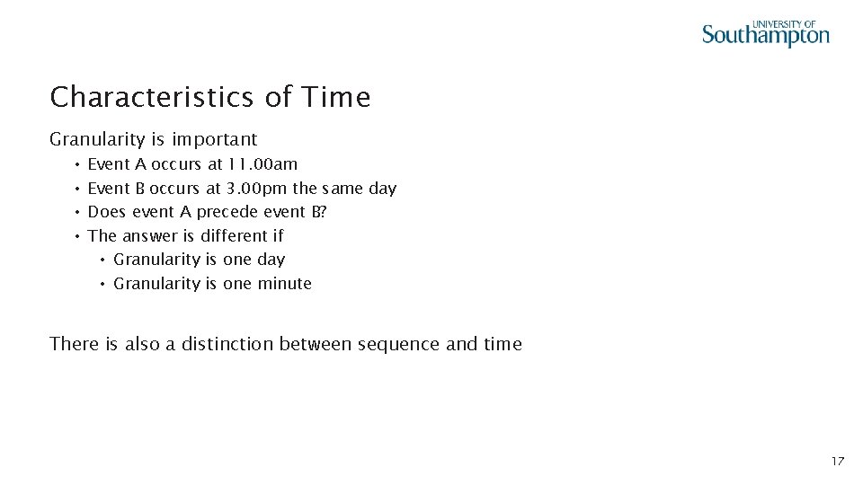 Characteristics of Time Granularity is important • • Event A occurs at 11. 00