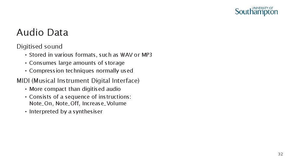 Audio Data Digitised sound • Stored in various formats, such as WAV or MP