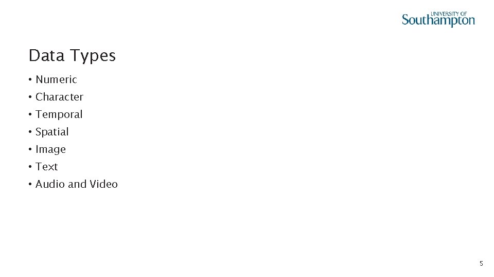 Data Types • Numeric • Character • Temporal • Spatial • Image • Text