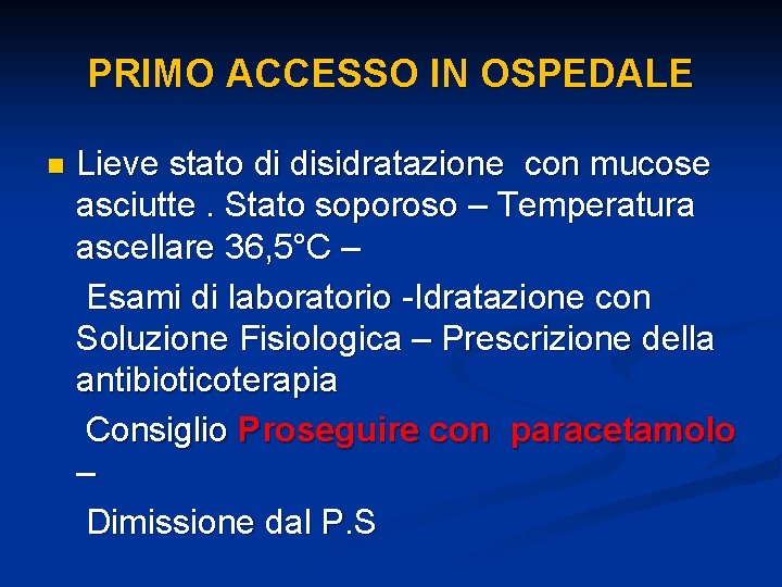 PRIMO ACCESSO IN OSPEDALE n Lieve stato di disidratazione con mucose asciutte. Stato soporoso