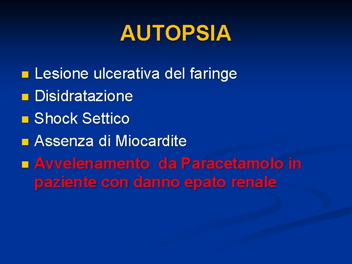 AUTOPSIA Lesione ulcerativa del faringe n Disidratazione n Shock Settico n Assenza di Miocardite