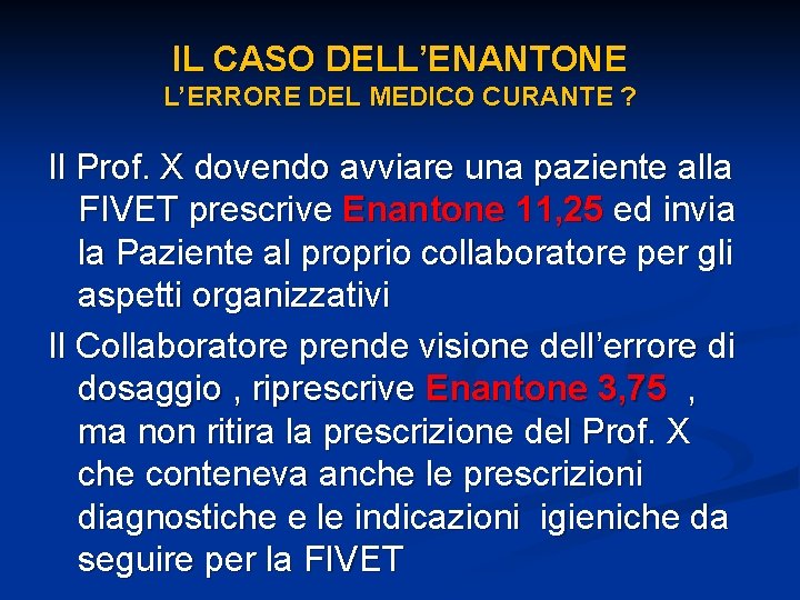 IL CASO DELL’ENANTONE L’ERRORE DEL MEDICO CURANTE ? Il Prof. X dovendo avviare una