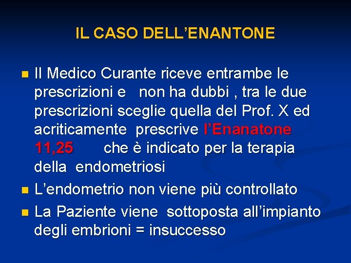 IL CASO DELL’ENANTONE Il Medico Curante riceve entrambe le prescrizioni e non ha dubbi