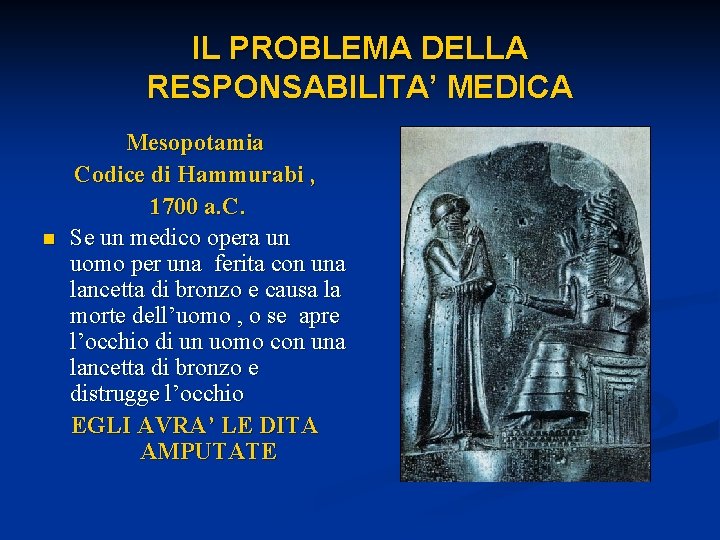 IL PROBLEMA DELLA RESPONSABILITA’ MEDICA n Mesopotamia Codice di Hammurabi , 1700 a. C.