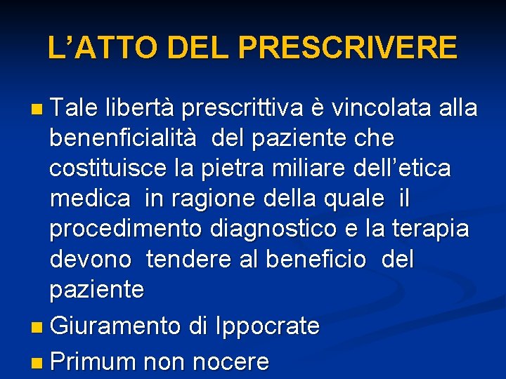 L’ATTO DEL PRESCRIVERE n Tale libertà prescrittiva è vincolata alla benenficialità del paziente che