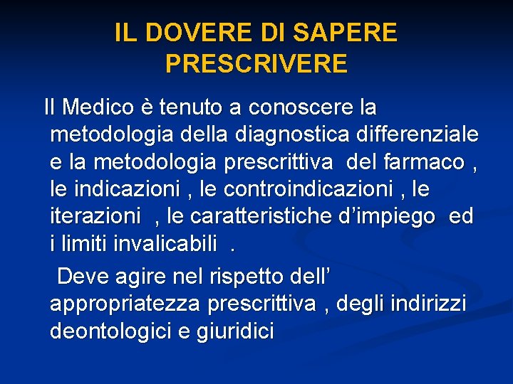 IL DOVERE DI SAPERE PRESCRIVERE Il Medico è tenuto a conoscere la metodologia della