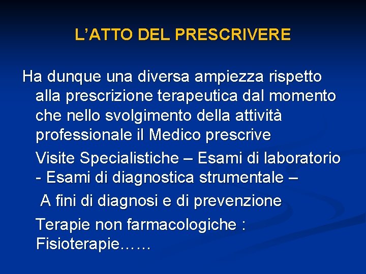 L’ATTO DEL PRESCRIVERE Ha dunque una diversa ampiezza rispetto alla prescrizione terapeutica dal momento