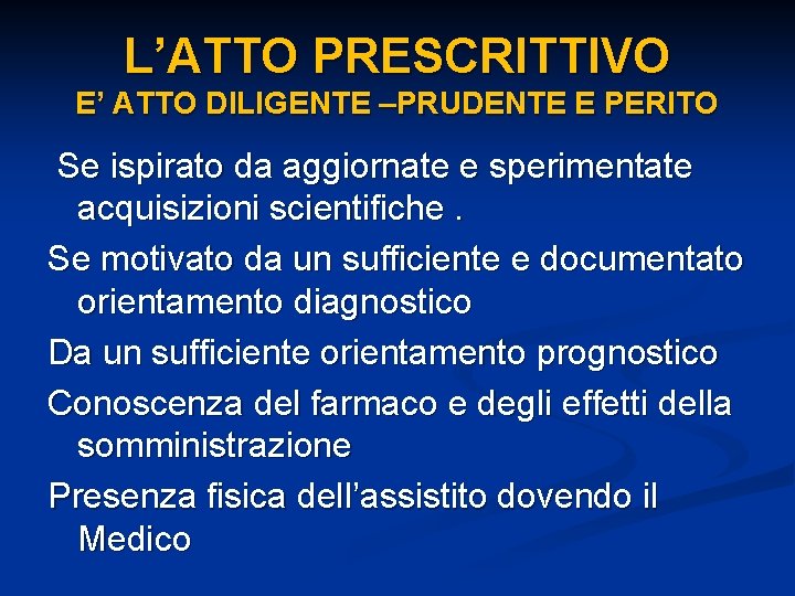 L’ATTO PRESCRITTIVO E’ ATTO DILIGENTE –PRUDENTE E PERITO Se ispirato da aggiornate e sperimentate