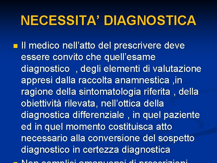 NECESSITA’ DIAGNOSTICA n Il medico nell’atto del prescrivere deve essere convito che quell’esame diagnostico