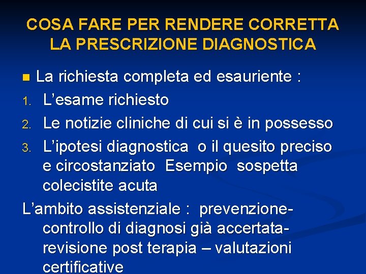 COSA FARE PER RENDERE CORRETTA LA PRESCRIZIONE DIAGNOSTICA La richiesta completa ed esauriente :