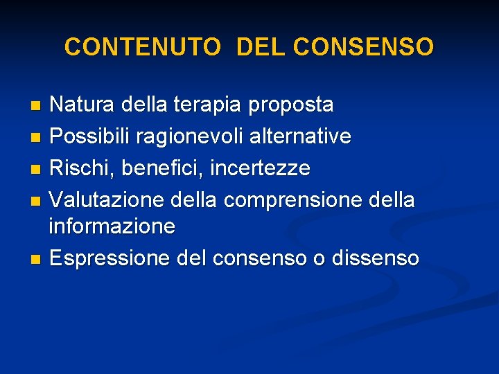 CONTENUTO DEL CONSENSO Natura della terapia proposta n Possibili ragionevoli alternative n Rischi, benefici,