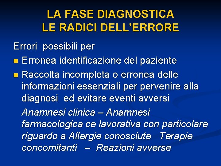 LA FASE DIAGNOSTICA LE RADICI DELL’ERRORE Errori possibili per n Erronea identificazione del paziente