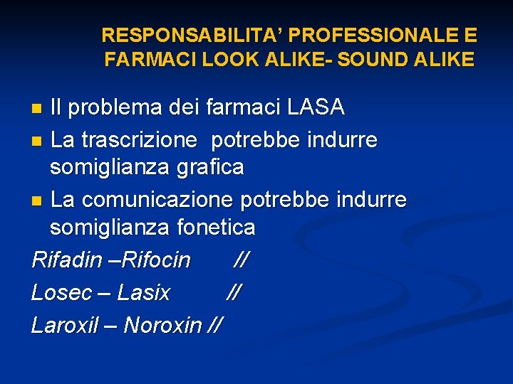 RESPONSABILITA’ PROFESSIONALE E FARMACI LOOK ALIKE- SOUND ALIKE Il problema dei farmaci LASA n