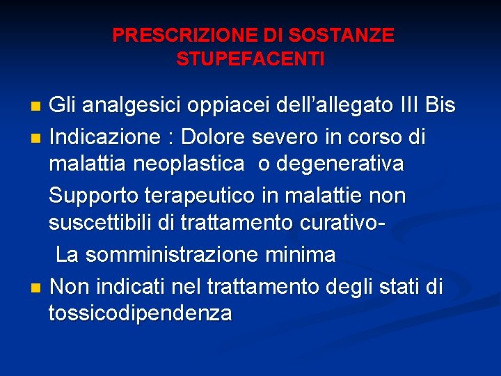 PRESCRIZIONE DI SOSTANZE STUPEFACENTI Gli analgesici oppiacei dell’allegato III Bis n Indicazione : Dolore