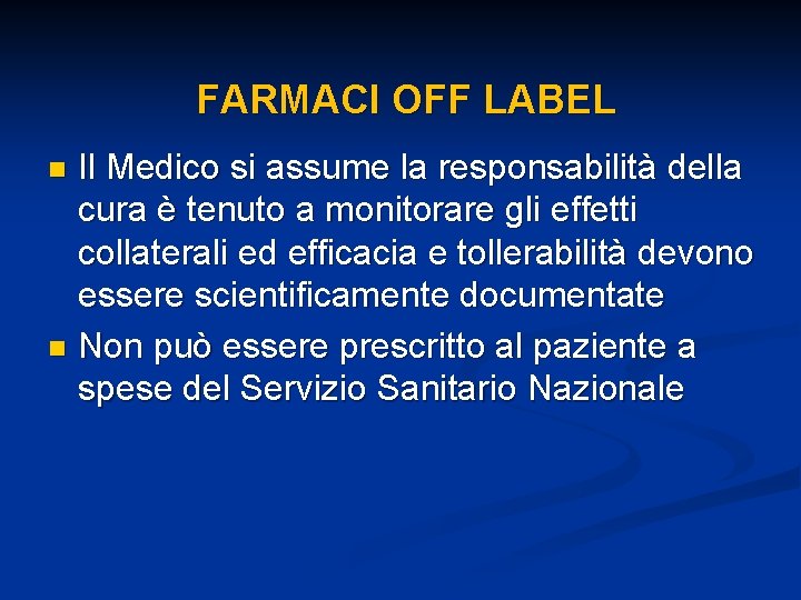 FARMACI OFF LABEL Il Medico si assume la responsabilità della cura è tenuto a