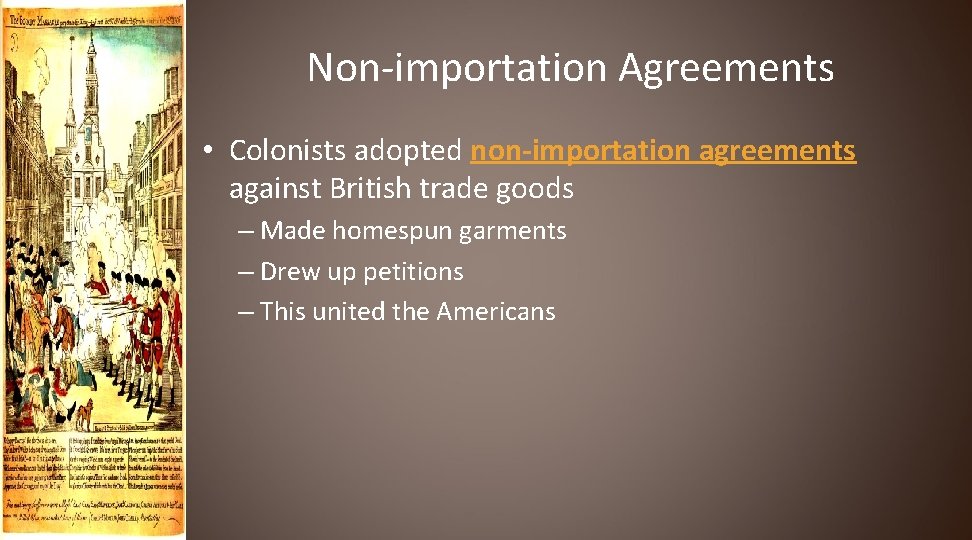 Non-importation Agreements • Colonists adopted non-importation agreements against British trade goods – Made homespun
