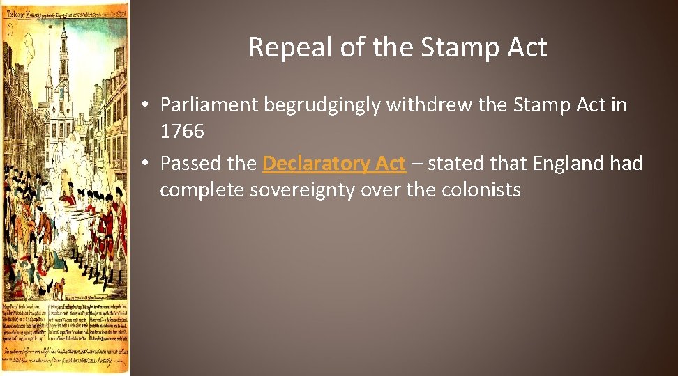 Repeal of the Stamp Act • Parliament begrudgingly withdrew the Stamp Act in 1766