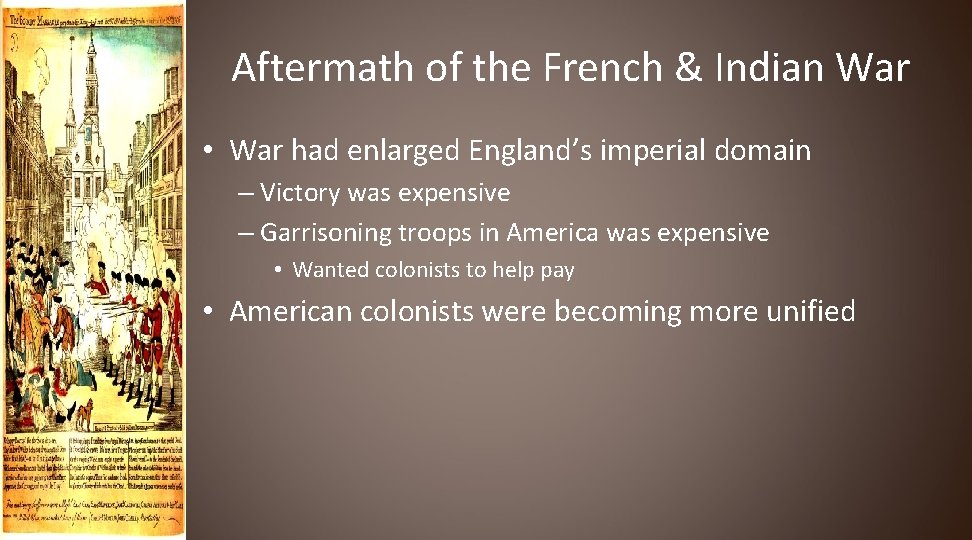 Aftermath of the French & Indian War • War had enlarged England’s imperial domain