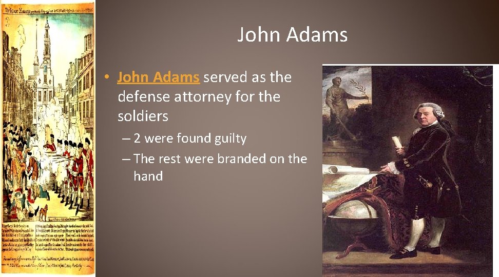 John Adams • John Adams served as the defense attorney for the soldiers –