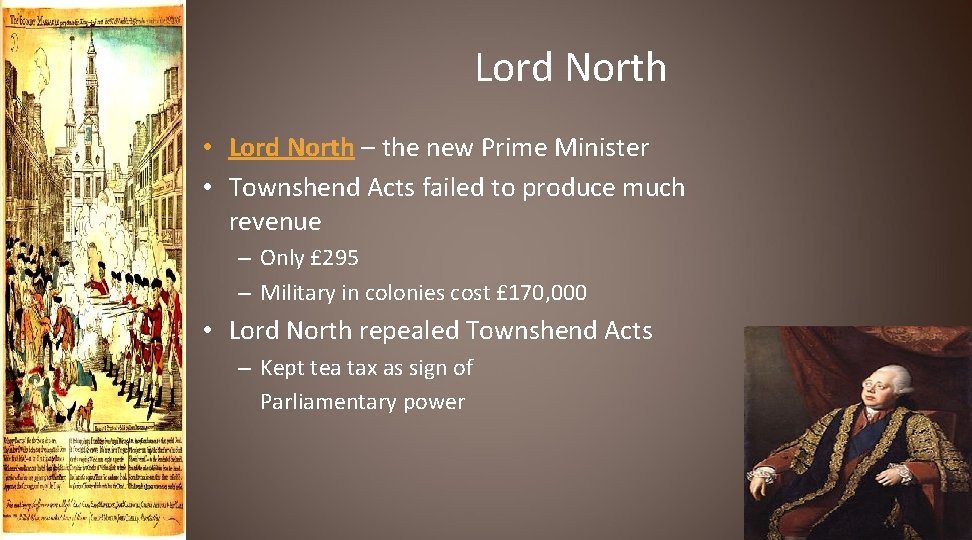 Lord North • Lord North – the new Prime Minister • Townshend Acts failed