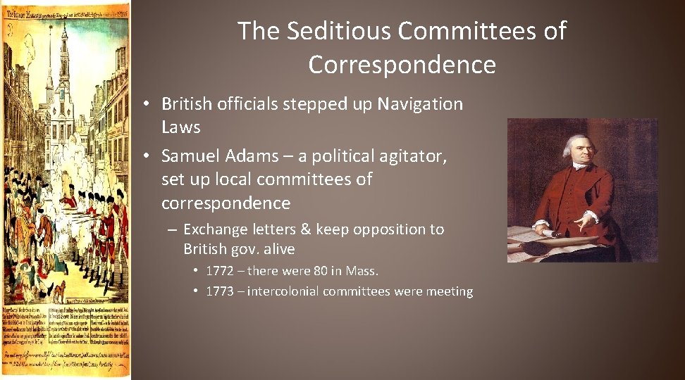 The Seditious Committees of Correspondence • British officials stepped up Navigation Laws • Samuel