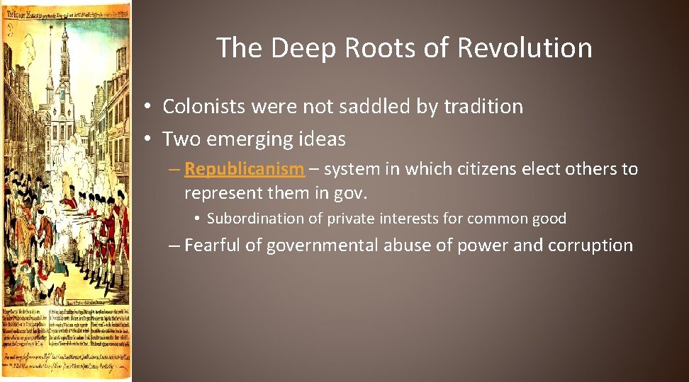 The Deep Roots of Revolution • Colonists were not saddled by tradition • Two