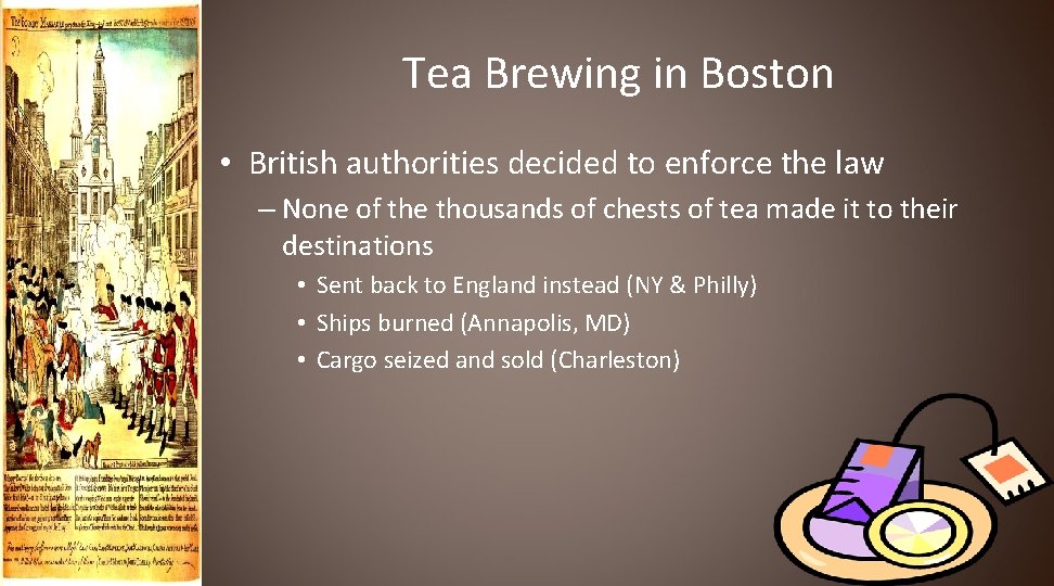 Tea Brewing in Boston • British authorities decided to enforce the law – None