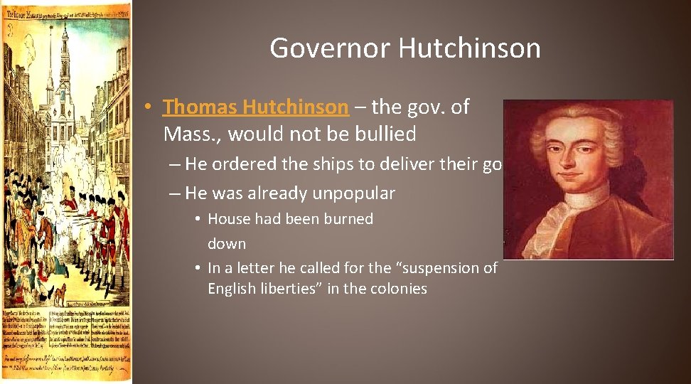 Governor Hutchinson • Thomas Hutchinson – the gov. of Mass. , would not be