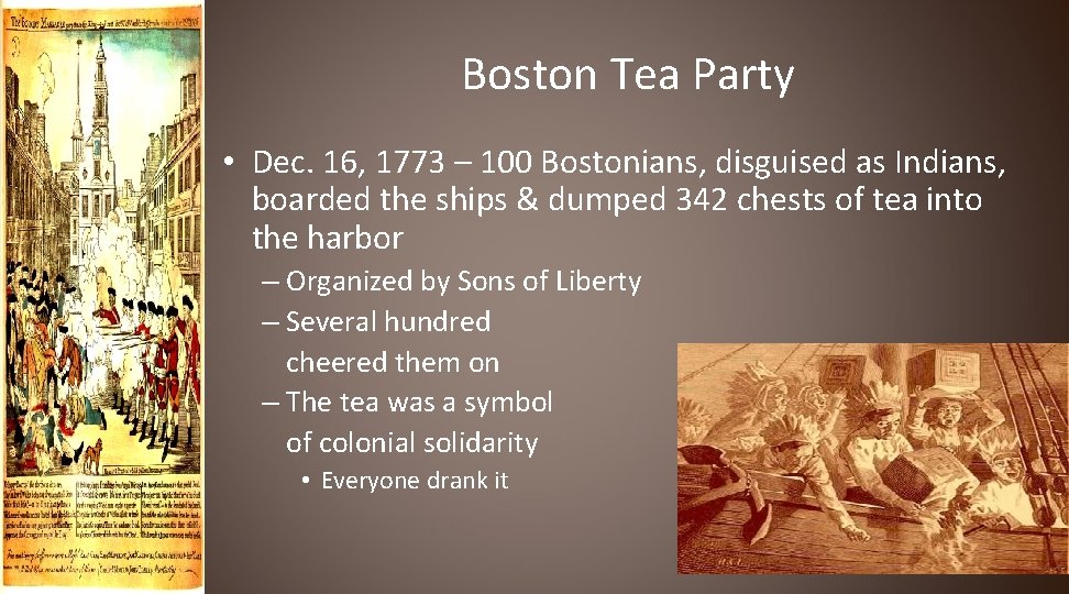 Boston Tea Party • Dec. 16, 1773 – 100 Bostonians, disguised as Indians, boarded