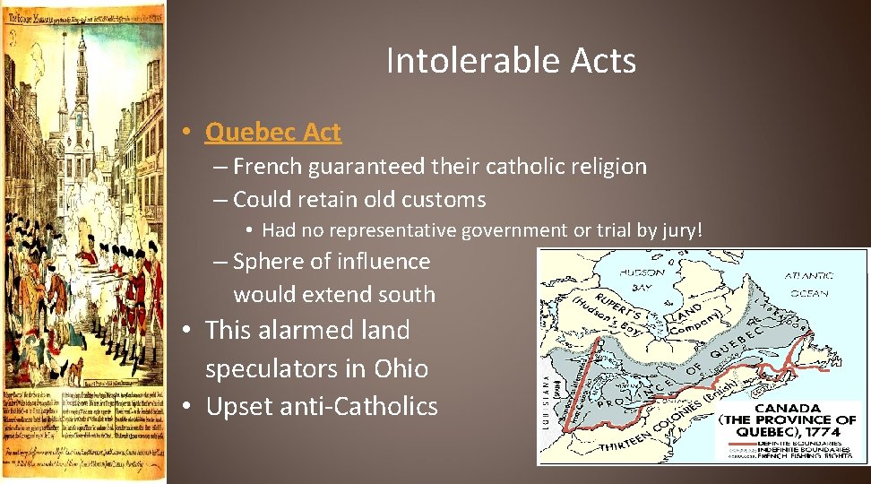 Intolerable Acts • Quebec Act – French guaranteed their catholic religion – Could retain
