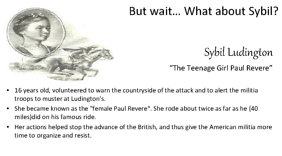 But wait… What about Sybil? Sybil Ludington “The Teenage Girl Paul Revere” • 16