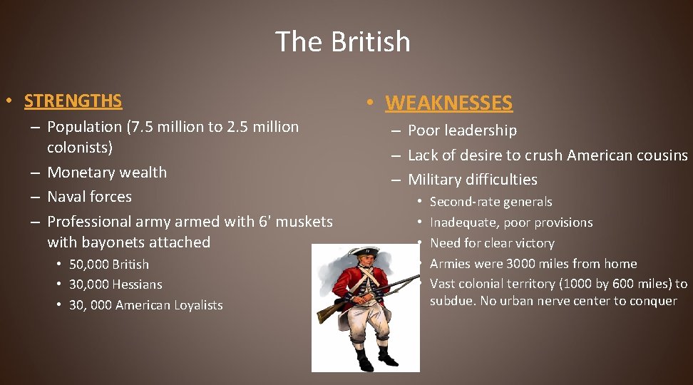 The British • STRENGTHS – Population (7. 5 million to 2. 5 million colonists)