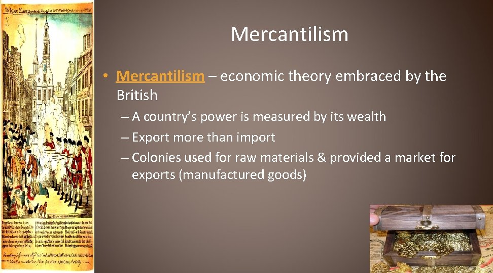 Mercantilism • Mercantilism – economic theory embraced by the British – A country’s power