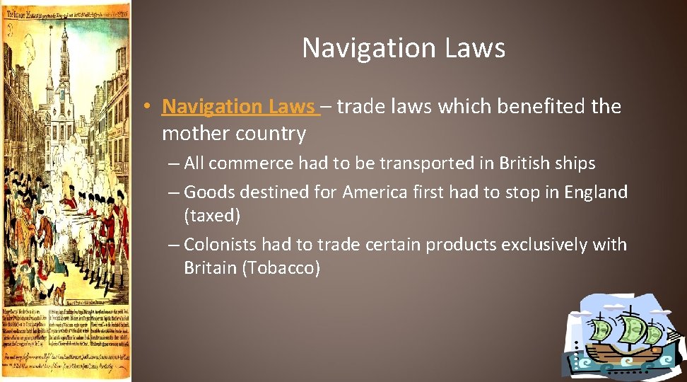 Navigation Laws • Navigation Laws – trade laws which benefited the mother country –