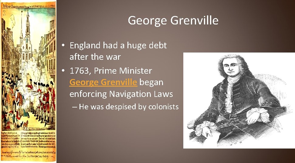 George Grenville • England had a huge debt after the war • 1763, Prime