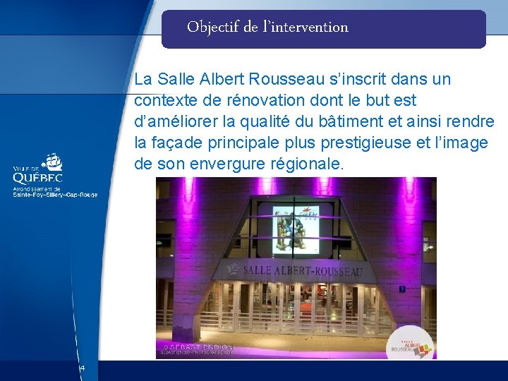 Objectif de l’intervention La Salle Albert Rousseau s’inscrit dans un contexte de rénovation dont