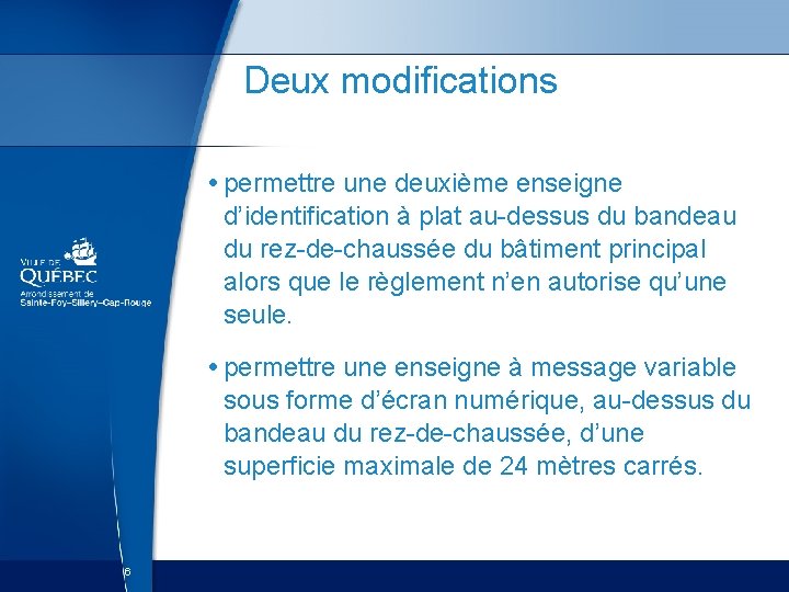 Deux modifications • permettre une deuxième enseigne d’identification à plat au-dessus du bandeau du