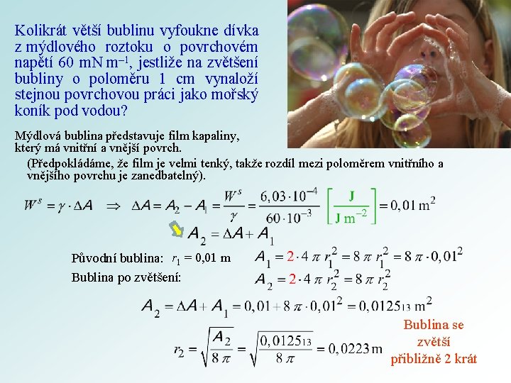 Kolikrát větší bublinu vyfoukne dívka z mýdlového roztoku o povrchovém napětí 60 m. N