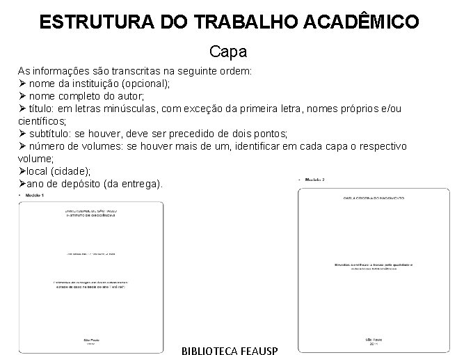 ESTRUTURA DO TRABALHO ACADÊMICO Capa As informações são transcritas na seguinte ordem: Ø nome