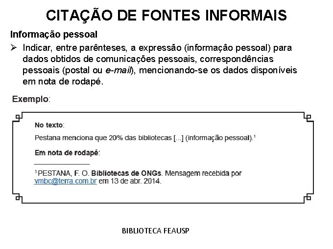 CITAÇÃO DE FONTES INFORMAIS Informação pessoal Ø Indicar, entre parênteses, a expressão (informação pessoal)