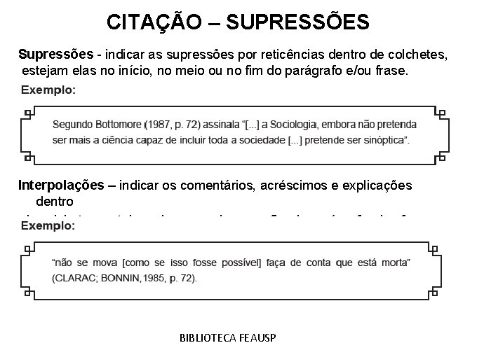 CITAÇÃO – SUPRESSÕES Supressões - indicar as supressões por reticências dentro de colchetes, estejam