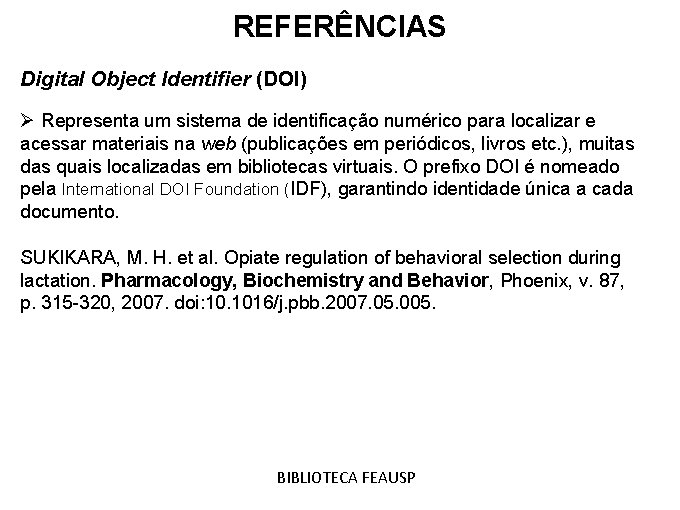 REFERÊNCIAS Digital Object Identifier (DOI) Ø Representa um sistema de identificação numérico para localizar