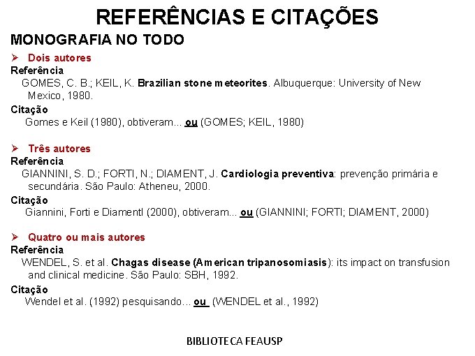 REFERÊNCIAS E CITAÇÕES MONOGRAFIA NO TODO Ø Dois autores Referência GOMES, C. B. ;