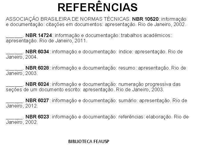 REFERÊNCIAS ASSOCIAÇÃO BRASILEIRA DE NORMAS TÉCNICAS. NBR 10520: informação e documentação: citações em documentos:
