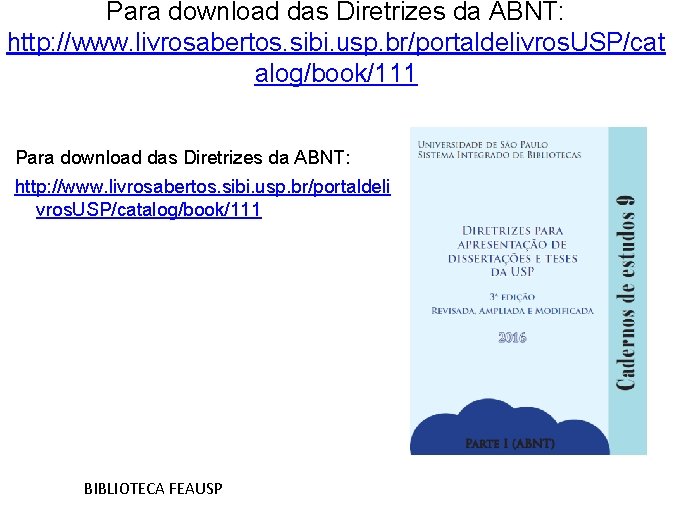 Para download das Diretrizes da ABNT: http: //www. livrosabertos. sibi. usp. br/portaldelivros. USP/cat alog/book/111