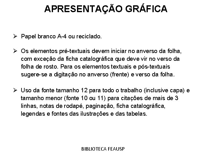 APRESENTAÇÃO GRÁFICA Ø Papel branco A-4 ou reciclado. Ø Os elementos pré-textuais devem iniciar