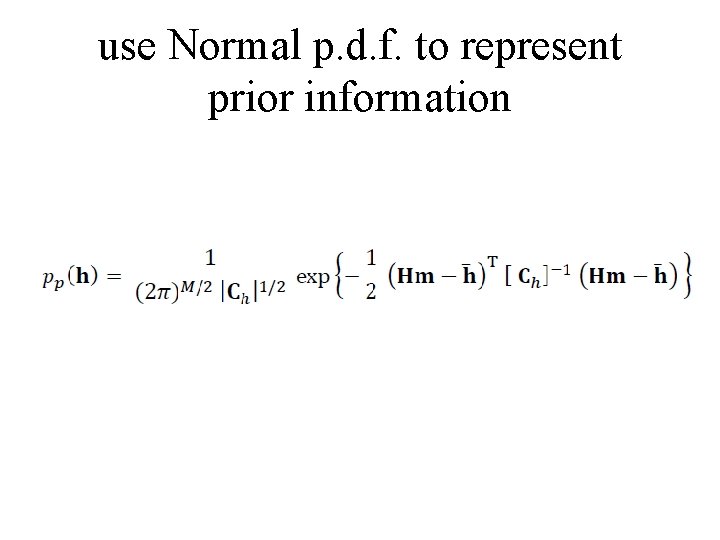 use Normal p. d. f. to represent prior information 