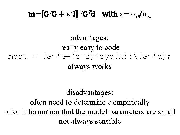 m=[GTG + ε 2 I]-1 GTd with ε= σd/σm advantages: really easy to code