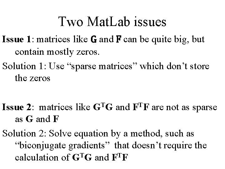 Two Mat. Lab issues Issue 1: matrices like G and F can be quite